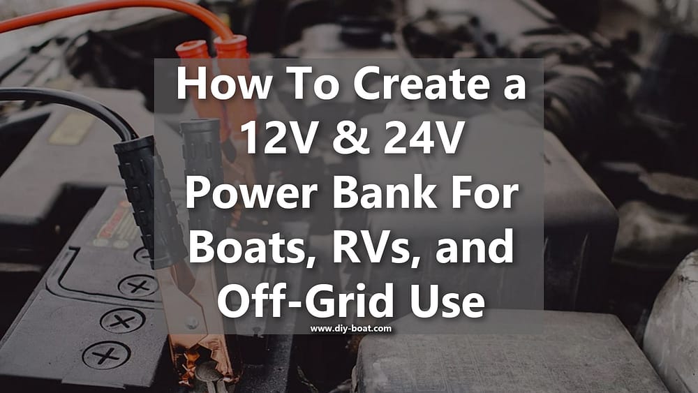How to Create 12V 24V Power Bank for Boat RV Off-Grid